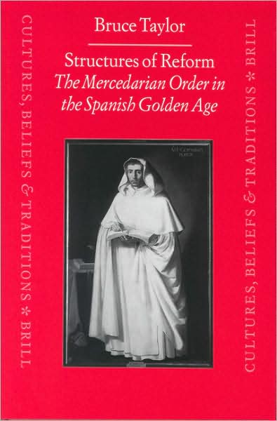 Cover for Bruce Taylor · Structures of Reform: the Mercedarian Order in the Spanish Golden Age (Cultures, Beliefs and Traditions Medieval and Early Modern Peoples) (Hardcover Book) (2000)