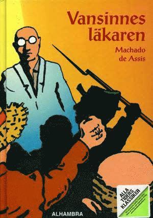 Alla Tiders Klassiker: Alla Ti Kl/Vansinnesläkaren - Joaquim Maria Machado de Assis - Books - Statens Kulturråd - 9789127415577 - June 25, 2008