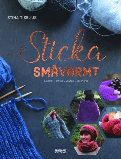 Cover for Stina Tiselius · Sticka småvarmt : mössor, sjalar, vantar, halsdukar (Indbundet Bog) (2020)
