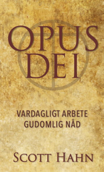 Cover for Scott Hahn · Opus Dei - vardagligt arbete gudomlig nåd (Book) (2017)