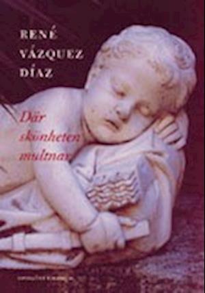 Cover for René Vázquez Díaz · Där skönheten multnar (Hardcover Book) (2002)