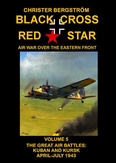 Cover for Christer Bergstrom · Black Cross Red Star Air War Over the Eastern Front: Volume 5 -- The Great Air Battles: Kuban and Kursk April-July 1943 (Innbunden bok) (2020)