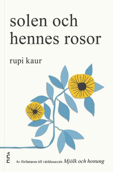 Solen och hennes rosor - Rupi Kaur - Bøger - Mima Förlag - 9789188681577 - 9. oktober 2018