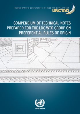 Cover for United Nations Conference on Trade and Development · Compendium of technical notes prepared for the LDC WTO Group on Preferential Rules of Origin (Paperback Book) (2022)