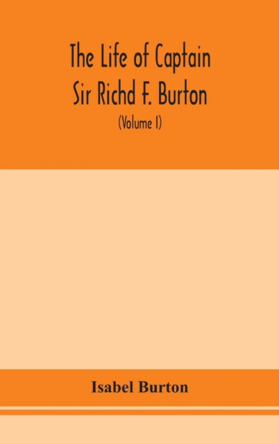 Cover for Isabel Burton · The life of Captain Sir Richd F. Burton (Volume I) (Hardcover Book) (2020)