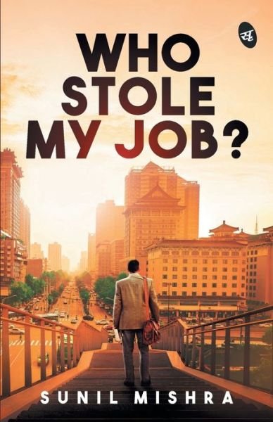 Cover for Sunil Mishra · Who Stole My Job? (Paperback Book) (2019)