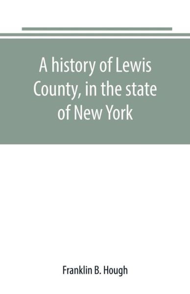 Cover for Franklin B Hough · A history of Lewis County, in the state of New York (Paperback Book) (2019)