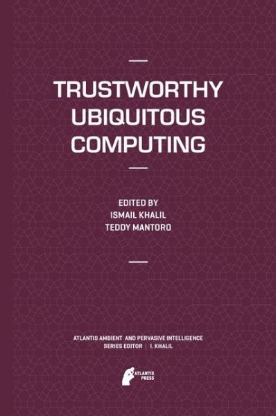Ismail Khalil · Trustworthy Ubiquitous Computing - Atlantis Ambient and Pervasive Intelligence (Pocketbok) [2012 edition] (2014)