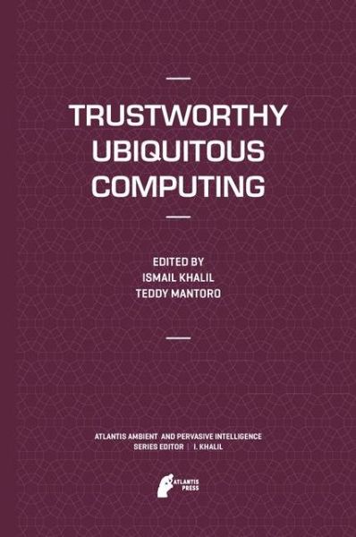 Cover for Ismail Khalil · Trustworthy Ubiquitous Computing - Atlantis Ambient and Pervasive Intelligence (Paperback Book) [2012 edition] (2014)