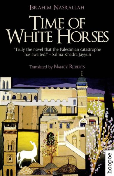 Cover for Ibrahim Nasrallah · Time of White Horses: A Novel (Paperback Book) (2016)