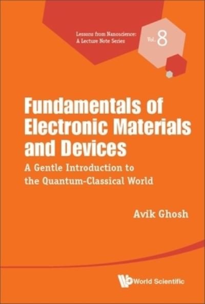 Cover for Ghosh, Avik (Univ Of Virginia, Usa) · Fundamentals Of Electronic Materials And Devices: A Gentle Introduction To The Quantum-classical World - Lessons from Nanoscience: A Lecture Notes Series (Paperback Book) (2023)