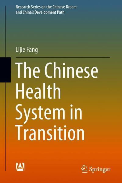 Cover for Lijie Fang · The Chinese Health System in Transition - Research Series on the Chinese Dream and China's Development Path (Innbunden bok) [1st ed. 2018 edition] (2018)