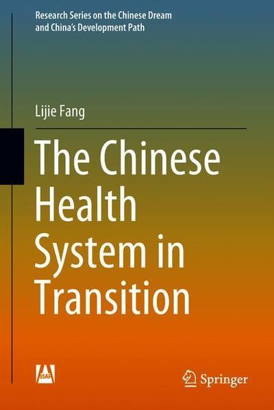 Cover for Lijie Fang · The Chinese Health System in Transition - Research Series on the Chinese Dream and China's Development Path (Gebundenes Buch) [1st ed. 2018 edition] (2018)