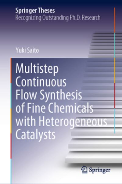 Cover for Yuki Saito · Multistep Continuous Flow Synthesis of Fine Chemicals with Heterogeneous Catalysts - Springer Theses (Hardcover Book) [1st ed. 2023 edition] (2022)