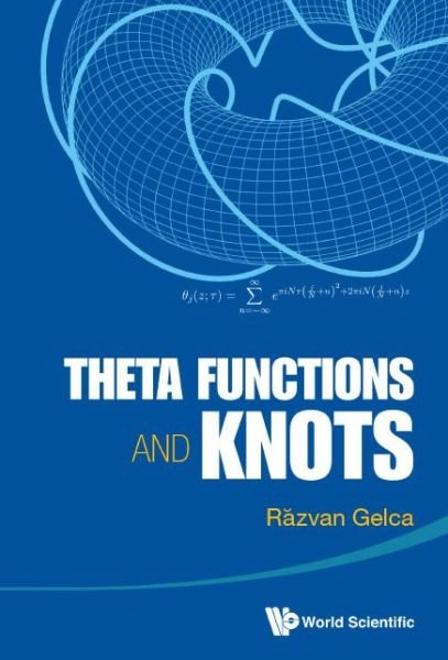 Cover for Gelca, Razvan (Texas Tech Univ, Usa) · Theta Functions And Knots (Hardcover Book) (2014)