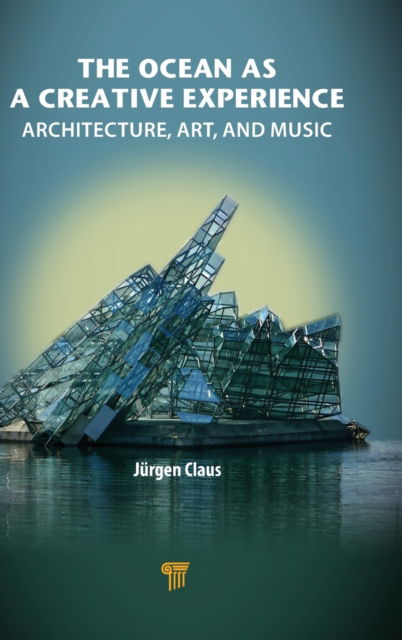 Cover for Juergen Claus · The Ocean as a Creative Experience: Architecture, Art, and Music (Hardcover Book) (2023)