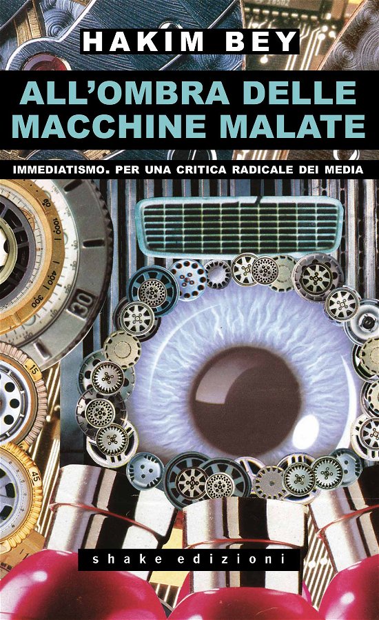 Cover for Hakim Bey · All'ombra Delle Macchine Malate. Immediatismo. Per Una Critica Radicale Dei Media (Book)