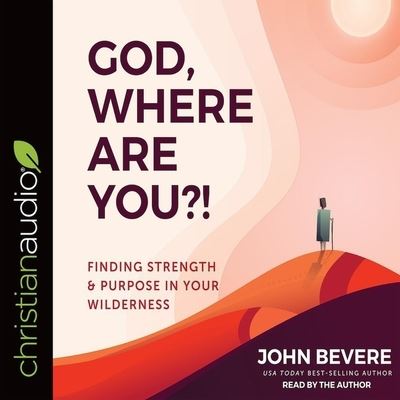 God, Where Are You?! - John Bevere - Muzyka - Christianaudio - 9798200468577 - 15 stycznia 2019