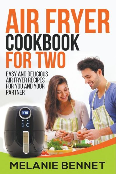 Cover for Melanie Bennet · Air Fryer Cookbook for Two: Easy and Delicious Air Fryer Recipes for You and Your Partner (Paperback Book) (2022)