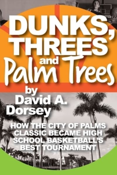 Dunks, Threes and Palm Trees - David Dorsey - Kirjat - Dorsey Books - 9798218292577 - tiistai 17. lokakuuta 2023