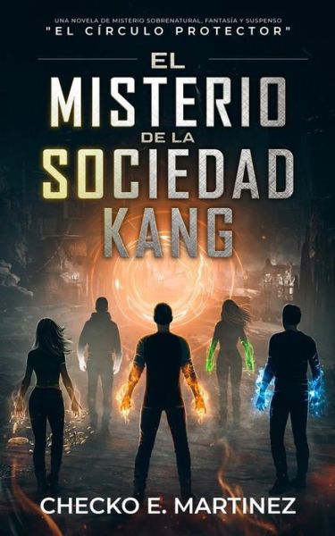 Cover for Checko E Martinez · El Misterio de la Sociedad Kang: Una novela de fantasia, misterio sobrenatural y suspenso - El Circulo Protector (Paperback Book) (2022)