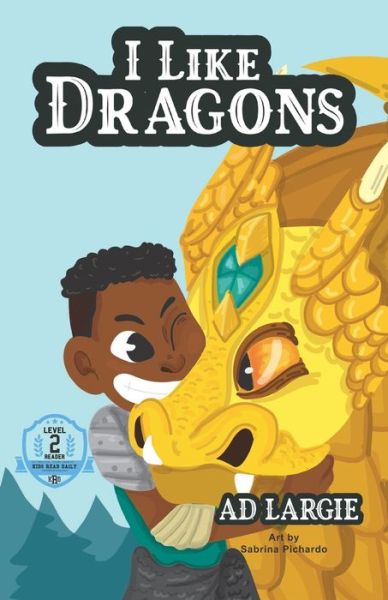 Cover for A D Largie · I Like Dragons: Kids Read Daily Level 2 Reader - Kids Read Daily Level 2: First Grade Books (Taschenbuch) (2021)