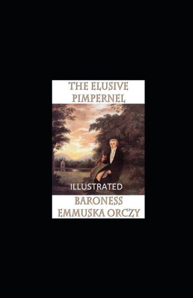 Cover for Baroness Emmuska Orczy · The Elusive Pimpernel Illustrated (Paperback Book) (2021)