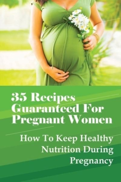 Cover for Kasie Handford · 35 Recipes Guaranteed For Pregnant Women (Pocketbok) (2021)