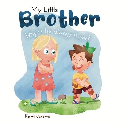 Cover for Kami Jerome · My Little Brother: Why Is He Always There? (Pocketbok) (2021)