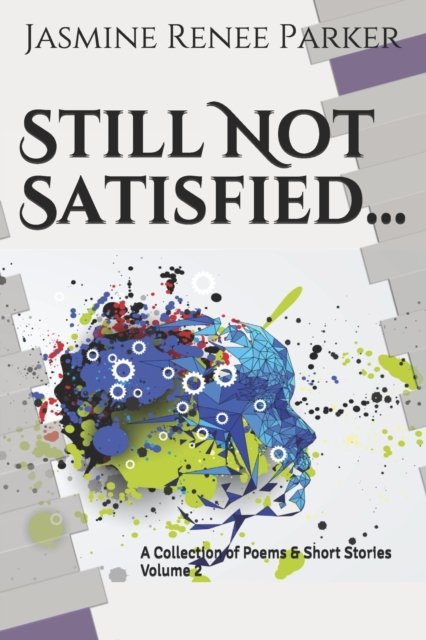 Still Not Satisfied Volume 2: A Collection of Poems and Short Stories - Jasmine Renee Parker - Livres - Independently Published - 9798567842577 - 12 août 2021