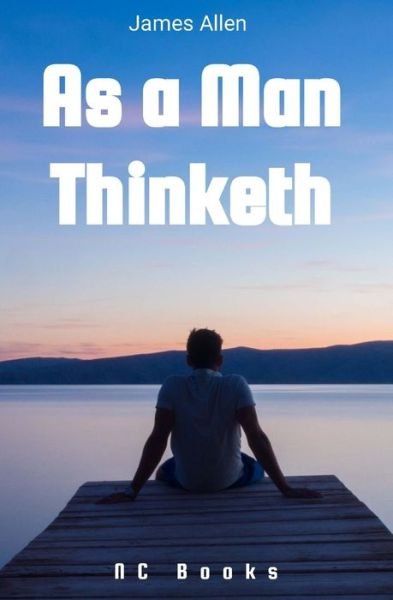 As a Man Thinketh - James Allen - Books - Independently Published - 9798575209577 - December 2, 2020