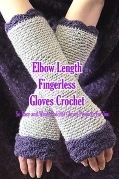 Cover for Monica Taylor · Elbow Length Fingerless Gloves Crochet (Paperback Book) (2020)