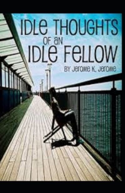 Cover for Jerome K Jerome · Idle Thoughts of an Idle Fellow Illustrated (Paperback Book) (2020)