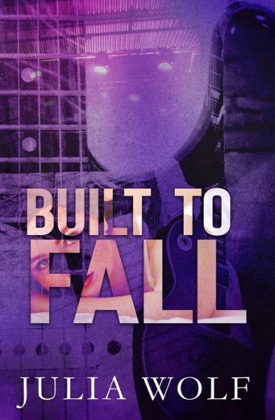 Cover for Julia Wolf · Built to Fall: A Rock Star Romance (Paperback Book) (2021)