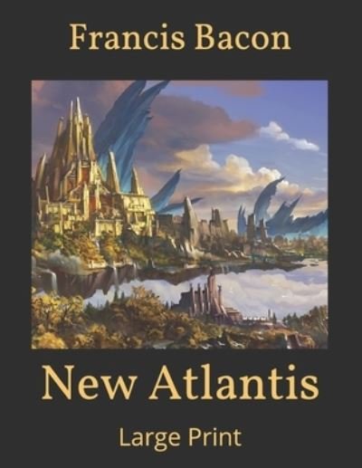 Cover for Francis Bacon · New Atlantis: Large Print (Taschenbuch) (2021)