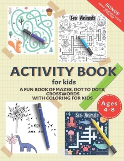 Cover for Young Learning House Press · Activity Book for Kids: A Fun Book of Mazes, Dot To Dots, Crosswords With Coloring for Kids Ages 4-8.: Workbook for The Kids Learning At Home - BONUS Coloring Pages at the end. (Paperback Book) (2021)