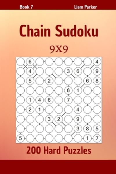 Cover for Liam Parker · Chain Sudoku - 200 Hard Puzzles 9x9 Book 7 (Paperback Book) (2020)