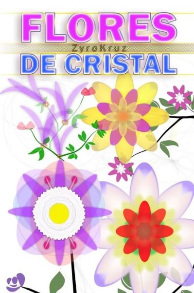 Cover for Zyro Kruz · Flores de cristal (Paperback Book) (2020)