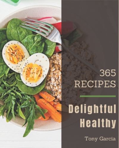 Cover for Tony Garcia · 365 Delightful Healthy Recipes (Paperback Book) (2020)