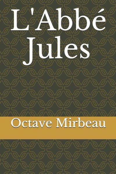 L'Abbe Jules - Octave Mirbeau - Books - Independently Published - 9798677141577 - August 20, 2020