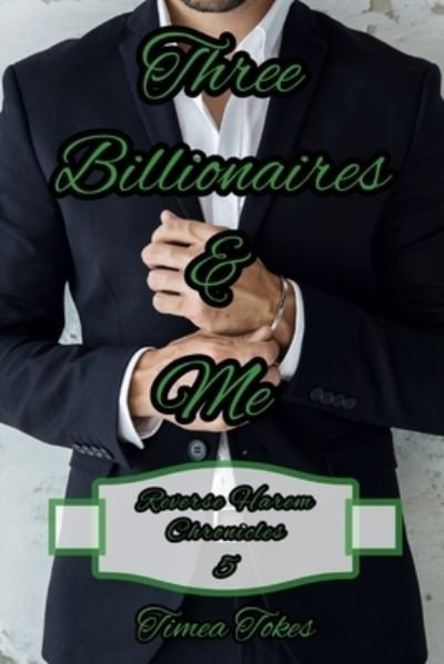 Three Billionaires & Me - Timea Tokes - Książki - Independently Published - 9798680149577 - 28 sierpnia 2020