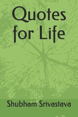 Quotes for Life - Shubham Srivastava - Bücher - Independently Published - 9798682231577 - 21. Oktober 2020
