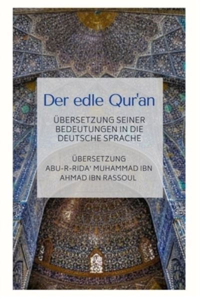 Cover for Abu-R-Rida' Muhammad Ibn a Ibn Rassoul · Der edle Qur'an - UEbersetzung seiner Bedeutungen in die deutsche Sprache (Paperback Book) (2020)