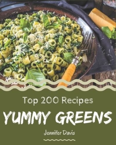 Cover for Jennifer Davis · Top 200 Yummy Greens Recipes (Pocketbok) (2020)