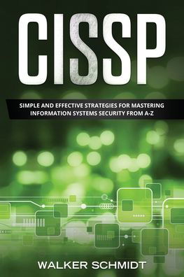Cover for Schmidt Walker Schmidt · CISSP: Simple and Effective Strategies for Mastering Information Systems Security from A-Z - CISSP (Paperback Bog) (2020)