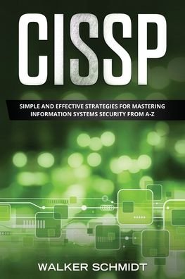 Cover for Schmidt Walker Schmidt · CISSP: Simple and Effective Strategies for Mastering Information Systems Security from A-Z - CISSP (Paperback Book) (2020)
