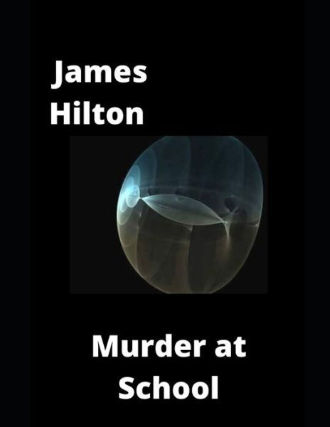 Murder at School - James Hilton - Books - Independently Published - 9798742618577 - April 22, 2021