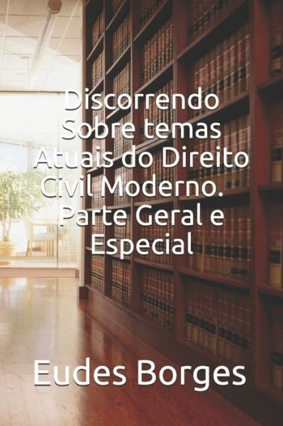 Cover for Eudes Borges · Discorrendo sobre Temas Atuais do Direito Civil Moderno. Parte Geral e Especial (Paperback Bog) (2021)