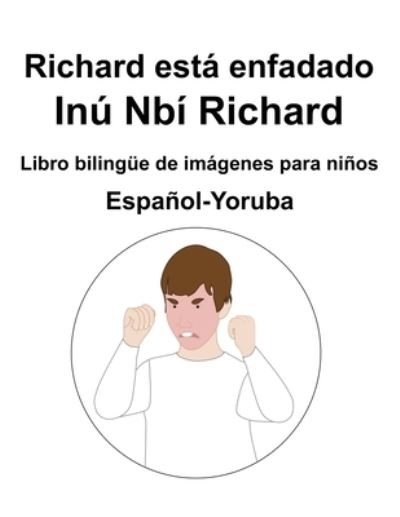 Cover for Richard Carlson · Espanol-Yoruba Richard esta enfadado / Inu Nbi Richard Libro bilingue de imagenes para ninos (Paperback Bog) (2022)