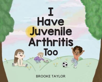 Cover for Brooke Taylor · I Have Juvenile Arthritis Too (Hardcover Book) (2022)